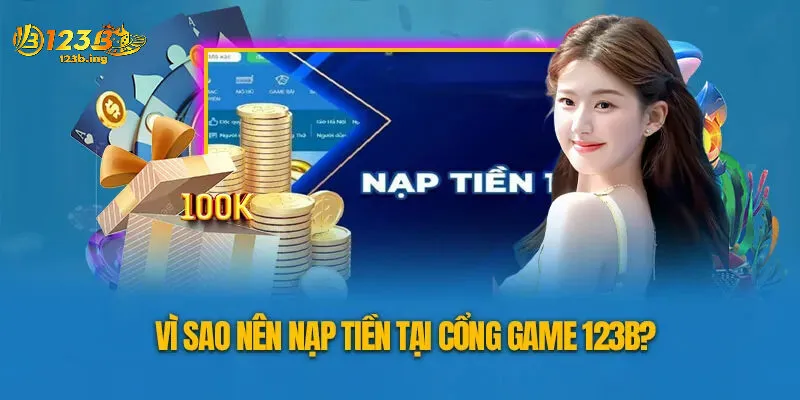 Tại Sao Nạp Tiền 123B Là Lựa Chọn Lý Tưởng Cho Cược Thủ?